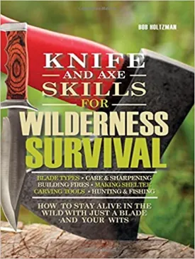 Knife And Axe Skills For Wilderness Survival