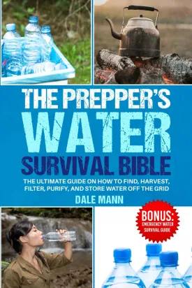 The Preppers Water Survival Bible: The Ultimate Guide on How to Find, Harvest, Filter, Purify, and Store Water Off the Grid (The Survival Series) Paperback  July 9, 2024