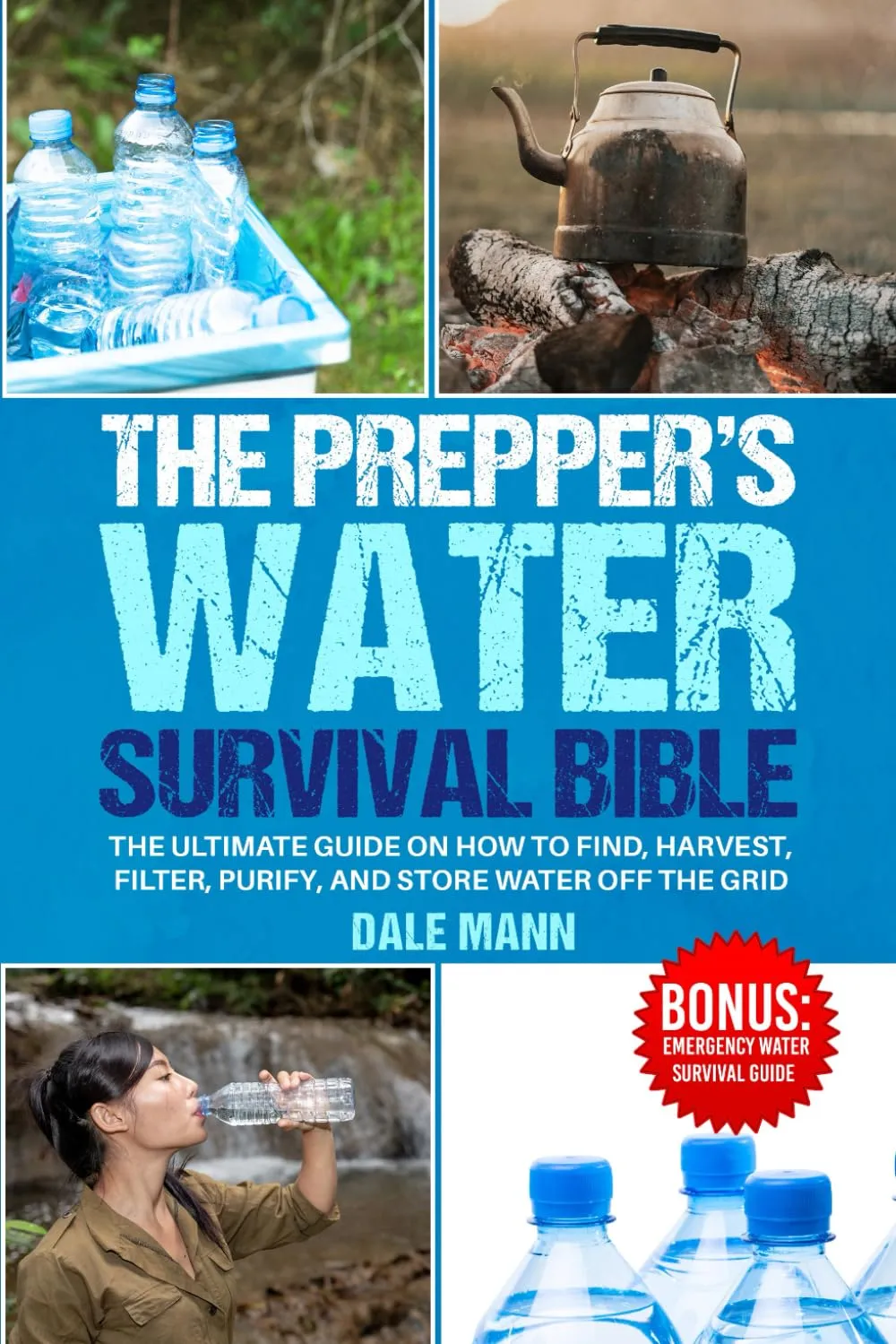 The Preppers Water Survival Bible: The Ultimate Guide on How to Find, Harvest, Filter, Purify, and Store Water Off the Grid (The Survival Series) Paperback  July 9, 2024